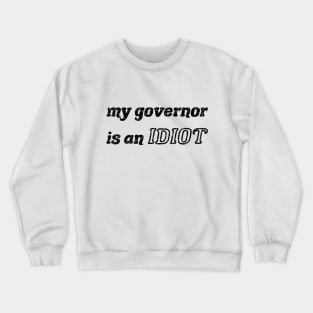 My Governor Is An Idiot black Crewneck Sweatshirt